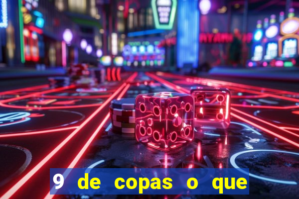 9 de copas o que ele sente por mim